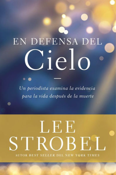 En defensa del cielo: Un periodista examina la evidencia de la vida después de la muerte