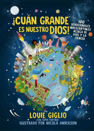 Title: ¡Cuán grande es nuestro Dios!: 100 Devocionales indescriptibles acerca de Dios y la ciencia, Author: Louie Giglio