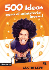 Title: 500 Ideas para el ministerio juvenil, Author: Lucas Leys