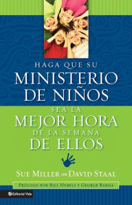 Title: Haga que su ministerio de niños sea la mejor hora de la semana de ellos, Author: Sue Miller