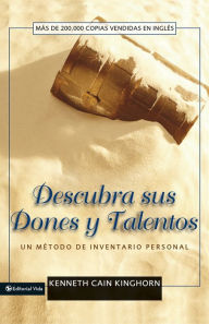 Title: Descubra sus dones y talentos: Un método de inventario personal, Author: Kenneth C. Kinghorn