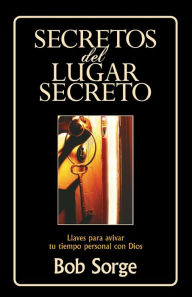 Secretos del Lugar Secreto: Llaves para avivar tu tiempo personal con Dios