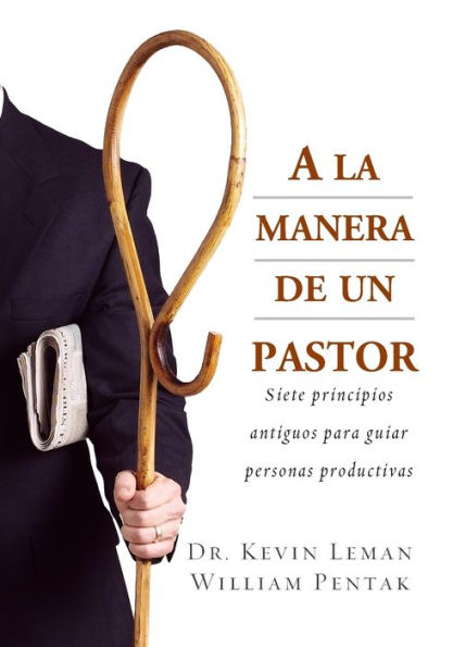 A la manera de un pastor: Siete principios antiguos para guiar personas productivas