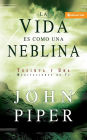 La vida es como una neblina: Treinta y una meditaciones de fe (Life as a Vapor: Thirty-One Meditations for Your Faith)