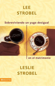 Title: Sobreviviendo un yugo desigual en el matrimonio, Author: Lee Strobel