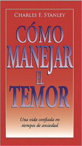 Como manejar el temor: Confident Living in Anxious Times