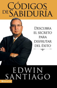 Title: Códigos de la sabiduría: Descubra el secreto para disfrutar del éxito, Author: Edwin Santiago