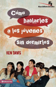 Title: Cómo hablarles a los jóvenes sin dormirlos, Author: Ken Davis
