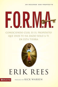 Title: F.O.R.M.A.: Conociendo cuál es el propósito que Dios te ha dado solo a ti en esta tierra, Author: Erik Rees