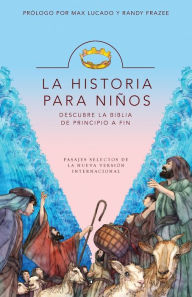 Title: La Historia para niños: Descubre la Biblia de principio a fin, Author: Max Lucado