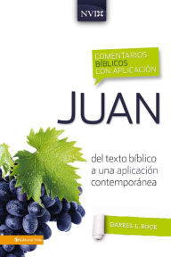 Title: Comentario bíblico con aplicación NVI Juan: Del texto bíblico a una aplicación contemporánea, Author: Gary M. Burge