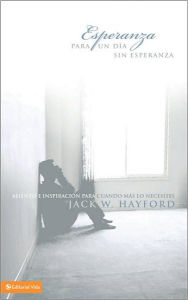Title: Esperanza para un día sin esperanza: Aliento e inspiración para cuando más lo necesites, Author: Jack W. Hayford