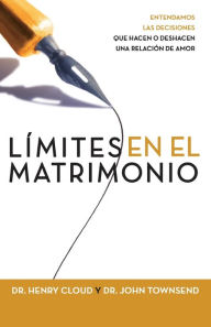 Title: Límites para el matrimonio: Entendiendo las decisiones que hacen o deshacen un relación de amor (Boundaries in Marriage: Understanding the Choices That Make or Break Loving Relationships), Author: Henry Cloud