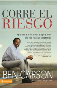 Title: Corre el riesgo: Aprenda a identificar, elegir y vivir con un riesgo moderado, Author: Ben Carson