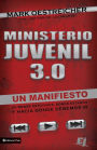 Ministerio juvenil 3.0: Un manifiesto de donde estuvimos, donde estamos y hacia donde debemos ir