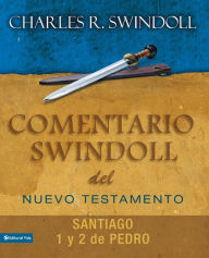 Title: Comentario Swindoll del Nuevo Testamento: Santiago, 1 y 2 Pedro, Author: Charles R. Swindoll
