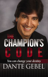 Title: The Champion's Code: You Can Change Your Destiny, Author: Dante Gebel