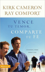 Title: Vence tu temor, comparte tu fe: Evangelismo Práctica, Author: Kirk Cameron