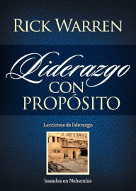 Title: Liderazgo con propósito: Lecciones de liderazgo basadas en Nehemías, Author: Rick Warren