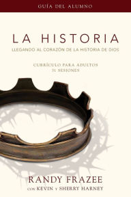 Title: La Historia currículo, guía del alumno: Llegando al corazón de La Historia de Dios, Author: Randy Frazee