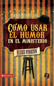 Title: Cómo usar el humor en el ministerio, Author: Ulises Oyarzún