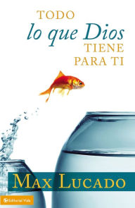 Title: Todo lo que Dios tiene para ti, Author: Max Lucado