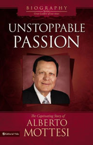 Title: Unstoppable Passion: The Captivating Story of Alberto Mottesi, Author: Alberto Mottesi
