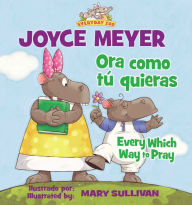 Title: Every Which Way To Pray (Bilingual) / Ora como tú quieras (Bilingüe), Author: Joyce Meyer