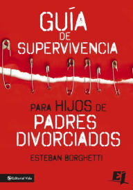 Title: Guía de supervivencia para hijos de padres divorciados, Author: Esteban Borghetti