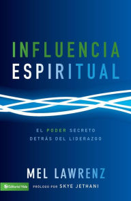 Title: Influencia Espiritual: El poder secreto detrás del liderazgo, Author: Mel Lawrenz