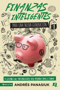 Title: Finanzas inteligentes para una nueva generación: 10 lecciones que todo adolescente debe aprender sobre el dinero, Author: Andrés Panasiuk