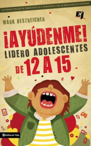 Title: ¡Ayúdenme! Lidero adolescentes de 12 a 15: 50 formas fáciles de sobrevivir en el ministerio con la adolescencia temprana, Author: Mark Oestreicher