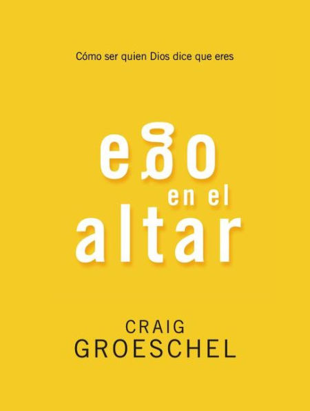 Ego en el altar: Como ser quien Dios dice que eres