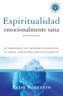 Espiritualidad emocionalmente sana: Es imposible tener madurez espiritual si somos inmaduros emocionalmente