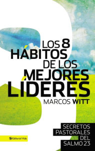 Los 8 habitos de los mejores lideres: Secretos pastorales del Salmo 23