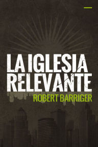 Title: La iglesia relevante, Author: Robert Barriger