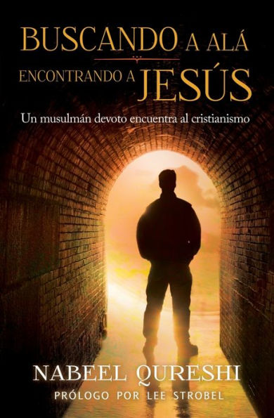 Buscando a Alá, encontrando a Jesús: Un musulmán devoto encuentra al cristianimo (Seeking Allah, Finding Jesus: A Devout Muslim Encounters Christianity)