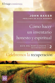 Title: Celebremos la recuperación Guía 2: Cómo hacer un inventario honesto y espiritual: Un programa de recuperación basado en ocho principios de las bienaventuranzas, Author: John Baker