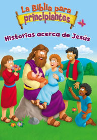 Title: La Biblia para principiantes: Historias acerca de Jesús, Author: Zondervan