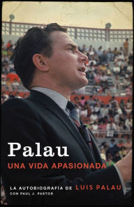 Title: Palau: La autobiografía de Luis Palau con Paul J. Pastor, Author: Luis Palau