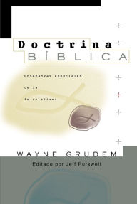 Title: Doctrina Bíblica: Enseñanzas esenciales de la fe cristiana, Author: Wayne A. Grudem