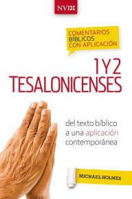 Title: Comentario bíblico con aplicación NVI 1 y 2 Tesalonicenses: Del texto bíblico a una aplicación contemporánea, Author: Michael W. Holmes