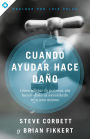 Cuando ayudar hace daño: Cómo aliviar la pobreza sin lastimar a los pobres ni a uno mismo