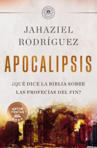 Title: APOCALIPSIS: ¿Qué dice la Biblia sobre las profecías del fin?, Author: Jahaziel Rodríguez