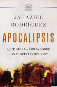 Title: APOCALIPSIS: ¿Qué dice la Biblia sobre las profecías del fin?, Author: Jahaziel Rodríguez