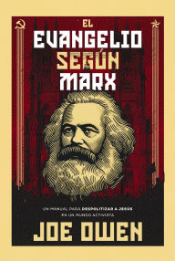 Title: El Evangelio según Marx: Un manual para despolitizar a Jesús en un mundo activista, Author: Joe Owen