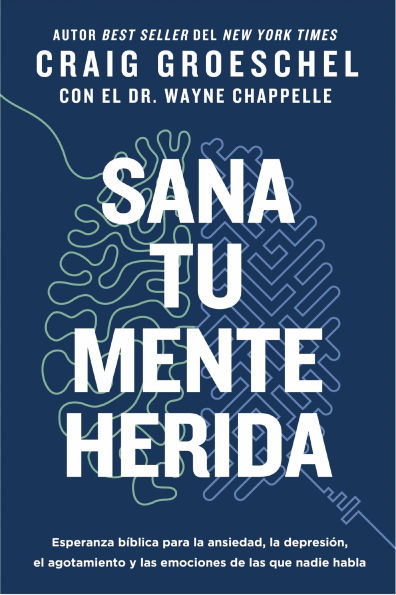 Sana tu mente herida: Esperanza bíblica para la ansiedad, la depresión, el agotamiento y las emociones de las que nadie habla