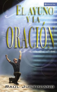 Title: El ayuno y la oración, Author: Raúl Justiniano