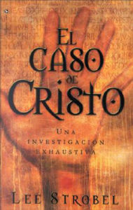Title: El Caso de Cristo (The Case for Christ), Author: Lee Strobel
