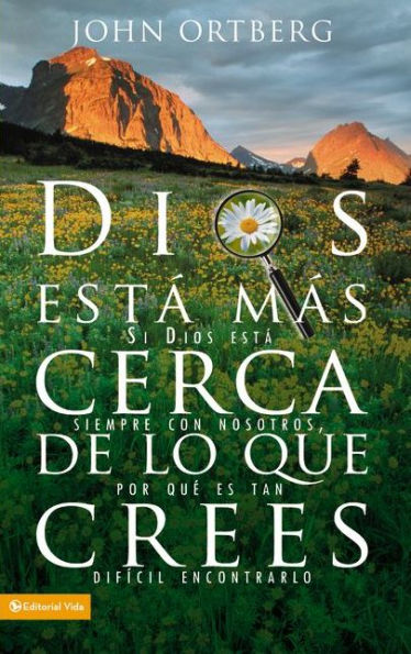 Dios está más cerca de lo que crees: Si Dios está siempre con nosotros, por qué es tan difícil encontrarlo